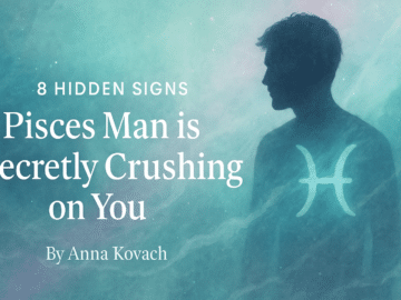 8 Hidden Signs a Pisces Man is Secretly Crushing on You